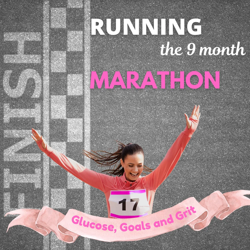 Running the 9-Month Marathon – Glucose, goals & grit