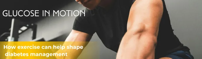 Glucose in motion-how exercise can help shape diabetes management