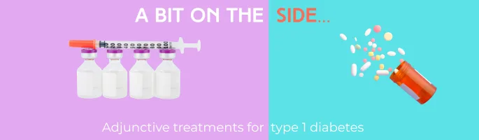 A bit on the side. Adjunctive treatments for type 1 diabetes