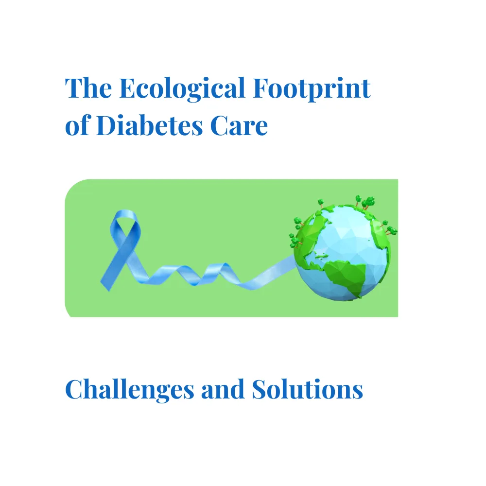 The Ecological Footprint of Diabetes Care: Challenges and Solutions